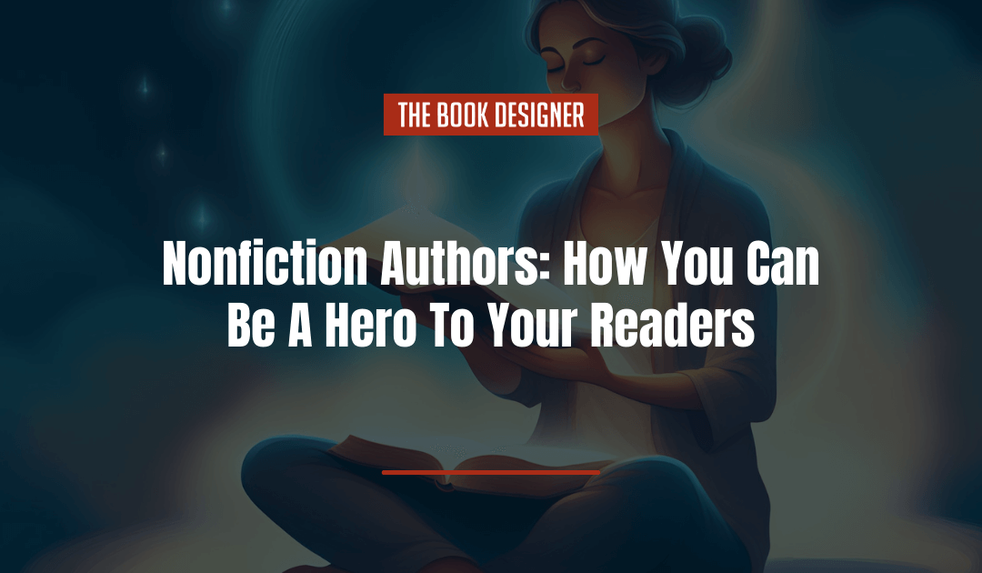 Nonfiction Authors: How You Can Be A Hero To Your Readers