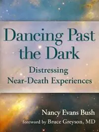 Dancing Past the Dark: Distressing Near-Death Experiences Dancing Past the Dark: Distressing Near-Death Experiences
