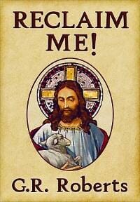 Reclaim Me! A Plea From Jesus Christ to His Followers