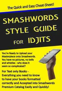 Smashwords Style Guide for Idjits Smashwords Style Guide for Idjits