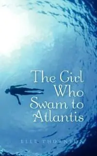 The Girl Who Swam to Atlantis The Girl Who Swam to Atlantis