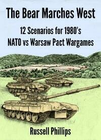 The Bear Marches West: 12 Scenarios for 1980's NATO vs Warsaw Pact Wargames