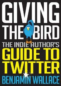 Giving The Bird: The Indie Author's Guide to Twitter