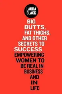 Big Butts, Fat Thighs, and Other Secrets to Success