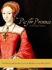 P is for Princess: The Extraordinary Lives of 26 Real-Life Princesses