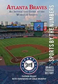 Atlanta Braves: An Interactive Guide to the World of Sports (Sports by the Numbers / History & Trivia) Atlanta Braves: An Interactive Guide to the World of Sports (Sports by the Numbers / History & Trivia)