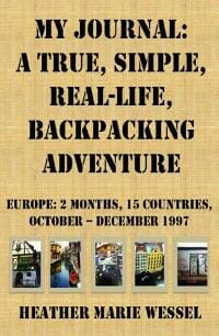 My Journal: A True, Simple, Real-Life Backpacking Adventure, Europe: 2 Months, 15 Countries, October - December 1997 