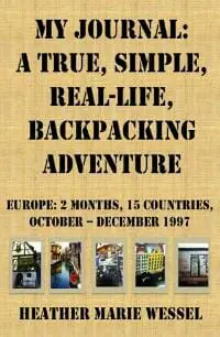 My Journal: A True, Simple, Real-Life Backpacking Adventure, Europe: 2 Months, 15 Countries, October - December 1997 