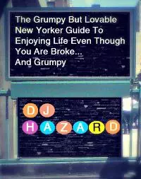 The Grumpy But Lovable New Yorker Guide To Enjoying Life Even Though You Are Broke... And Grumpy 