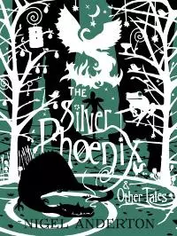 the silver phoenix and other tales by nigel anderton