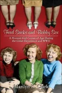 Feed Sacks and Bobby Sox: A Hoosier Girl Comes of Age during the Great Depression