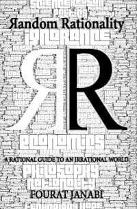Random Rationality: A Rational Guide to an Irrational World Random Rationality: A Rational Guide to an Irrational World
