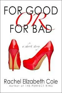For Good or For Bad: A Short Story For Good or For Bad: A Short Story