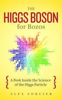 Higgs Boson for Bozos Higgs Boson for Bozos
