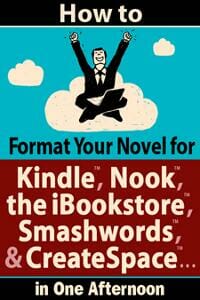 How to Format Your Novel for Kindle, Nook, the iBookstore, Smashwords, and CreateSpace...in One Afternoon (for Mac)