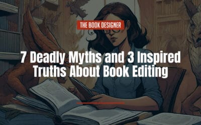 Book Editing: 7 Deadly Myths and 3 Inspired Truths