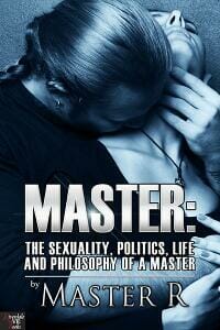 MASTER: The Sexuality, Politics, Life and Philosophy of a Master