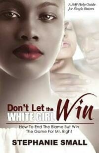 Don't Let The White Girl Win: Dating, Relationship & Self-Help for Single Sisters