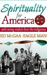 Spirituality for America: Earth-Saving Wisdom From the Indigenous Spirituality for America: Earth-Saving Wisdom From the Indigenous
