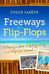 Freeways to Flip-Flops: A Family’s Year of Gutsy Living on a Tropical Island