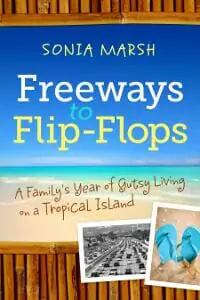Freeways to Flip-Flops: A Family’s Year of Gutsy Living on a Tropical Island
