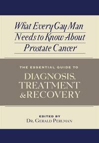 What Every Gay Man Needs to Know About Prostate Cancer