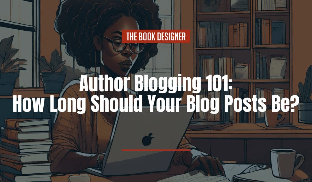 Author Blogging 101: What’s the Best Blog Post Length?