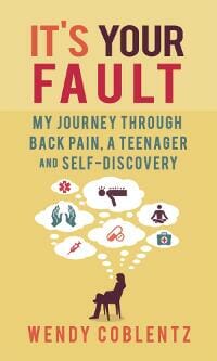 It's Your Fault: My Journey through Back Pain, a Teenager and Self-Discovery