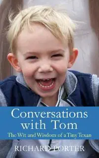 Conversations with Tom: The Wit and Wisdom of a Tiny Texan