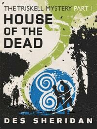 House of the Dead: Part 1 of the Triskell Story by Des Sheridan