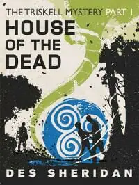 House of the Dead: Part 1 of the Triskell Story by Des Sheridan
