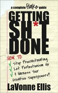 Getting Sh*t Done: How to Stop Procrastinating, Let Perfectionism Go, & Harness Your Creative Superpowers