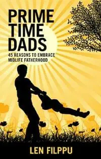 PRIME TIME DADS: 45 Reasons to Embrace Midlife Fatherhood