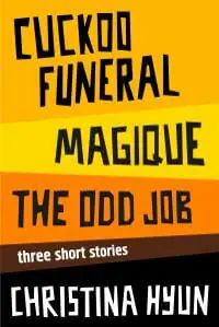Cuckoo Funeral, Magique, The Odd Job: Three Short Stories Cuckoo Funeral, Magique, The Odd Job: Three Short Stories