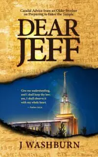 DEAR JEFF: Candid Advice from an Older Brother on Preparing to Enter the Mormon Temple DEAR JEFF: Candid Advice from an Older Brother on Preparing to Enter the Mormon Temple