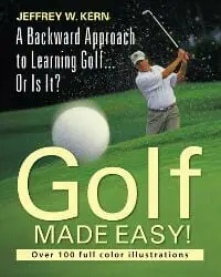 Golf Made Easy! A Backward Approach to Learning Golf..... Or Is It?