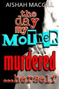 The Day My Mother Murdered ...herself The Day My Mother Murdered ...herself