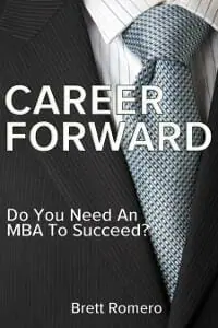 Career Forward: Do You Need An MBA To Succeed? Career Forward: Do You Need An MBA To Succeed?