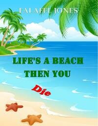 Life's a Beach Then You Die