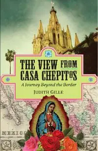 The View from Casa Chepitos: A Journey Beyond the Border