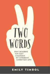 Two Words: Why Hearing “I’m Gay” Changed My Straight, Christian Life