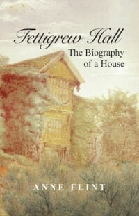 Fettigrew Hall - The Biography of a House