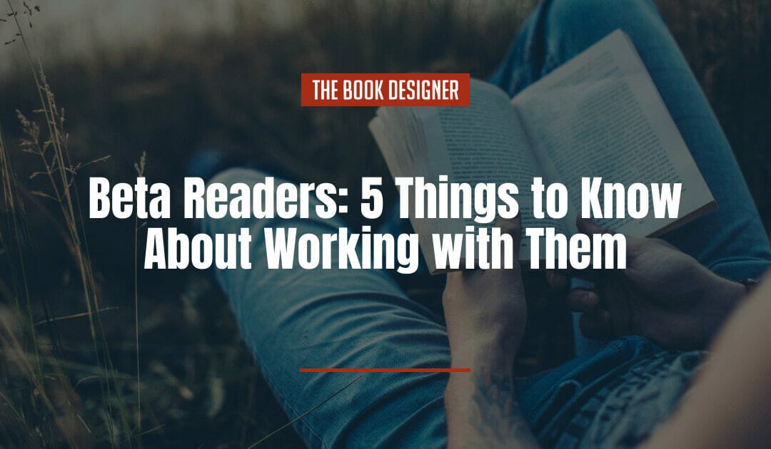 Beta Readers: 5 Things to Know About Working with Them