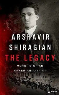 Arshavir Shiragian - The Legacy: Memoirs of an Armenian Patriot
