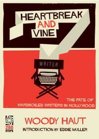 Heartbreak and Vine: The Fate of Hardboiled Writers in Hollywood