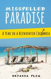 Misspelled Paradise: A Year in a Reinvented Colombia