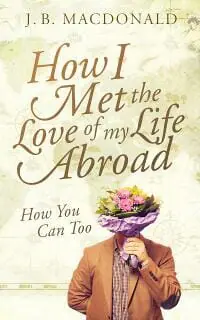 How I met the Love of my Life Abroad: How You Can Too