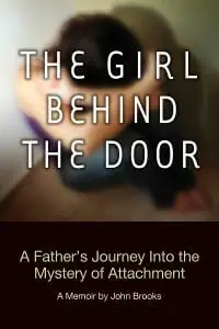 The Girl Behind the Door: A Father's Journey into the Mysteries of Attachment