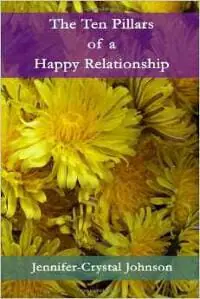 The Ten Pillars of a Happy Relationship The Ten Pillars of a Happy Relationship