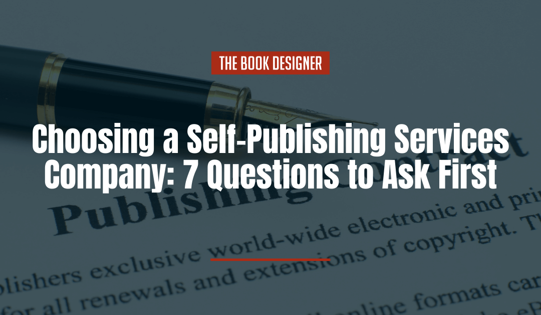 Choosing a Self-Publishing Services Company: 7 Questions to Ask First